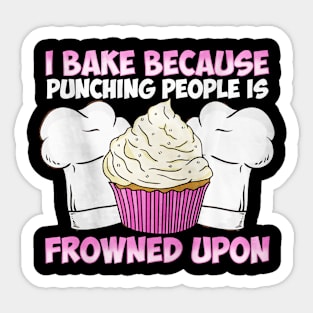 I Bake Because Punching People Is Frowned Upon Sticker